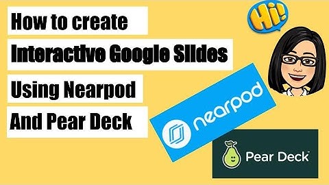 How to Create Interactive Google Slides Using Nearpod and Pear Deck