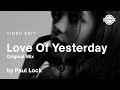 Paul Lock - Love Of Yesterday (Original Mix) | Video Edit