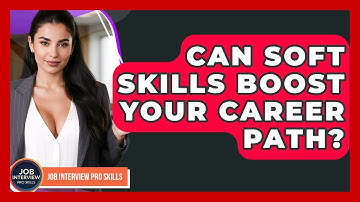 Can Soft Skills Boost Your Career Path? - Job Interview Pro Skills