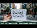 Your Brain is Lying to You -The Bounded Rationality of Every Decision You Make