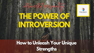 The Power of Introversion: How to Unleash Your Unique Strengths