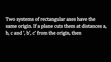 Two systems of rectangular axes have the same origin. If a plane cuts them at distances a, b, c and