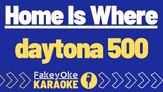 Home Is Where - daytona 500 [Karaoke]