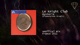 Le Knight Club - Hysteria (Pleasurelove re-edit)