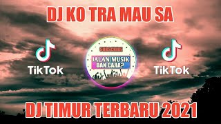 Dj Ko Tra Mau Sa || Sa Mo Pergi Dj Timur Terbaru 2021 Full Bass