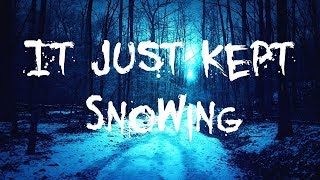 It Just Kept Snowing By:HorrifyingPickles|CreepyPasta