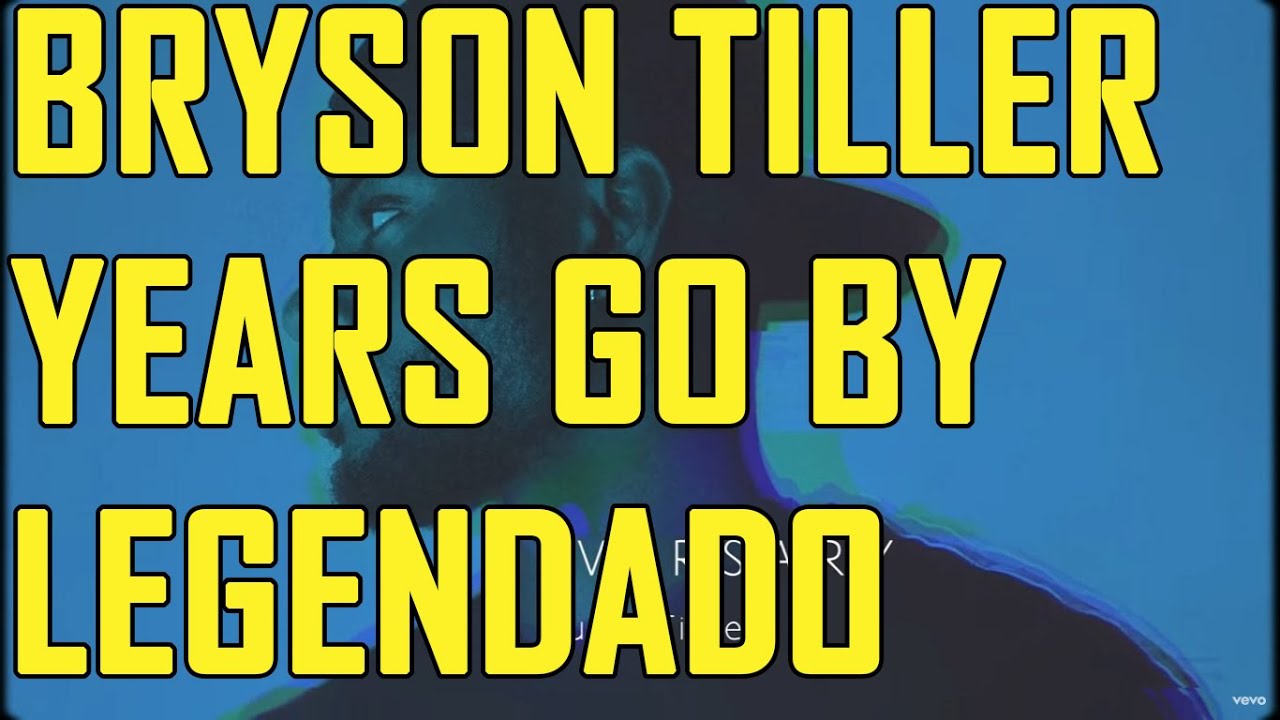 BRYSON TILLER YEARS GO BY (LEGENDADO) YouTube