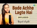 Bade acche lagte hai  unplugged  rupali gupta  hindi recreation  saregama open stage