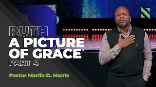 Ruth:  A Picture of Grace | Part 4 | Pastor Marlin D. Harris | New Life Church Decatur by New Life Decatur 1,329 views 2 years ago 1 hour, 16 minutes