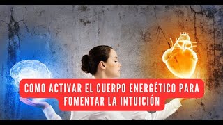 Cómo activar el cuerpo energético para fomentar la INTUICIÓN by Sergio Amado 563 views 6 months ago 58 minutes