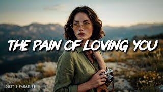 Dust & Paradise • The Pain of Loving You (Lyrics)