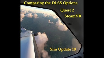 MSFS Sim Update 10 BETA DLSS Options Compared for VR with the Quest 2 and SteamVR