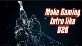 How to make intro like B2K. Full Details.#Brothergamerpr