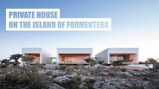 A private house on the island of Formentera [House tour]