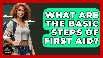 What Are The Basic Steps Of First Aid? - Exploring Campgrounds