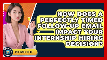 How Does A Perfectly Timed Follow-up Email Impact Your Internship Hiring Decision? - Internship Hero