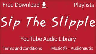 Sip The Slipple   YouTube Audio Library