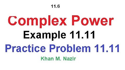 Complex Power (New) || Real || Reactive || Example 11.11 || Practice Problem 11.11|| ENA 11.6(1)(E)