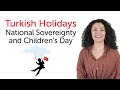 Turkish Holidays - National Sovereignty and Childrens Day - Ulusal Egemenlik ve Çocuk Bayramı