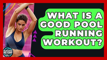 What Is A Good Pool Running Workout? - Running Beyond Limits