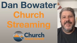 Talk Back with Dan Bowater (Church Sound Summit) discusses church streaming