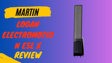 Martin Logan ElectroMotion ESL X: Unveiling the Artistry of Sound! Comprehensive Review & Analysis