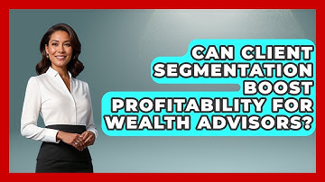 Can Client Segmentation Boost Profitability for Wealth Advisors? | Wealth Advisor Success Hub News