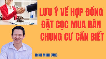 Lưu ý về hợp đồng đặt cọc mua bán chung cư cần biết | Trinh Minh Dũng