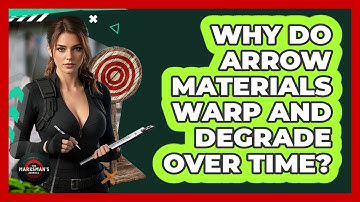 Why Do Arrow Materials Warp And Degrade Over Time? - The Marksman