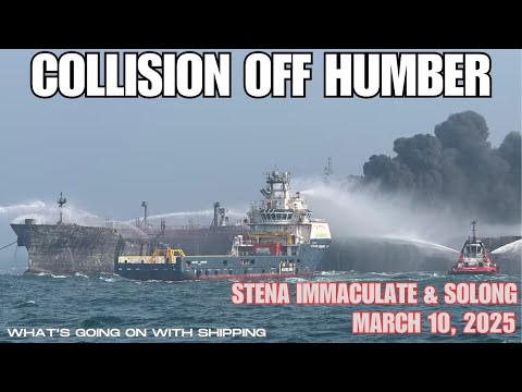 Ships On Fire Off Humber Containership Solong Struck US Flagged Tanker Stena Immaculate