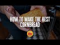 How to Make The Best Cornbread You've Ever Had