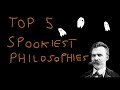 TOP 5 SPOOKY PHILOSOPHIES