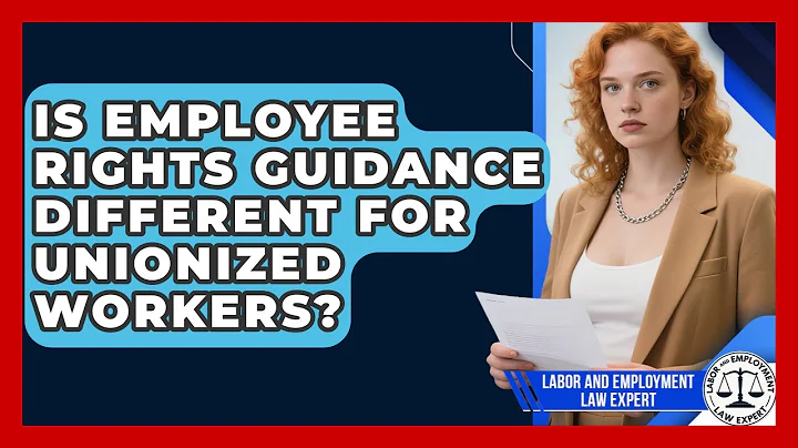 Is Employee Rights Guidance Different for Unionized Workers? | Labor and Employment Law Expert News