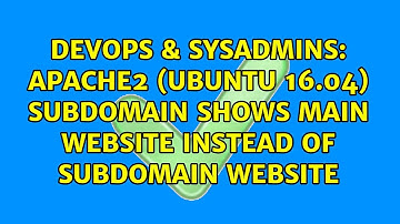 Apache2 (Ubuntu 16.04) subdomain shows main website instead of subdomain website