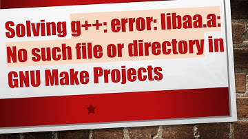 Solving g+ + : error: libaa.a: No such file or directory in GNU Make Projects