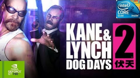 Kane & Lynch 2 - Dog Days | GT730 2GB DDR3 | Core 2 Quad Q9400 | 6GB RAM DDR2