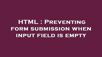HTML : Preventing form submission when input field is empty