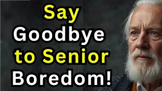 Stop Senior Boredom: 12 Creative Activities to Keep You Engaged