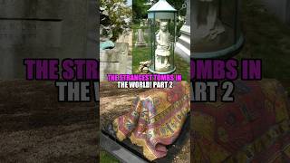 the strangest tombs in the world!
