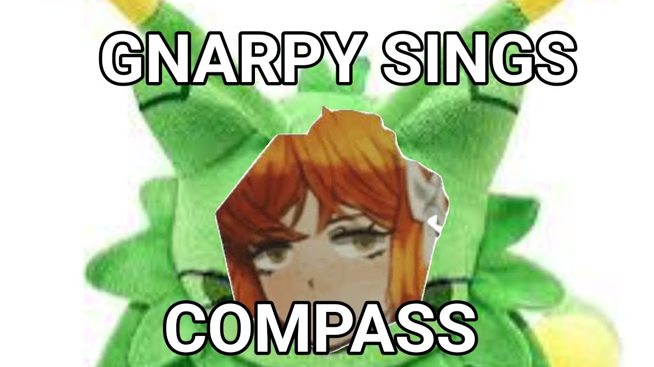 gnarpy-sings-compass-mili-youtube
