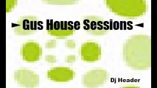 ☼Gus House Sessions☼ House Music