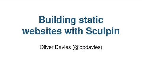 Building static websites with Sculpin (PHP North West, 7th September 2021)