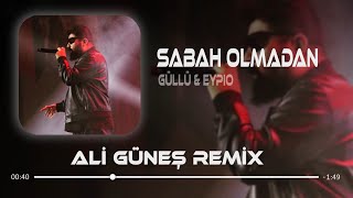 Güllü & Eypio - Sabah Olmadan ( Ali Güneş Remix ) Resimi