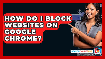 How Do I Block Websites On Google Chrome? - SearchEnginesHub.com