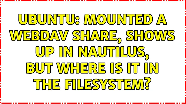 Ubuntu: Mounted a WebDAV share, shows up in Nautilus, but where is it in the filesystem?