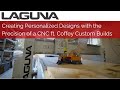 Creating Personalized Designs with the Precision of a CNC ft Coffey Custom Builds | Customer Stories