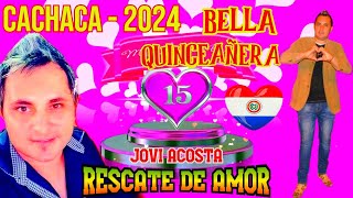 CACHACA (2024) BELLA QUINCEAÑERA -JOVI ACOSTA Y SU RESCATE DE AMOR♫ PABLO LISANDRO DJ ♫