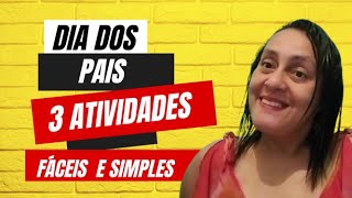 DIA DOS PAIS: 3 ATIVIDADES FÁCEIS E SIMPLES DIA DOS PAIS: 3 ATIVIDADES FÁCEIS E SIMPLES