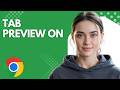 Chrome Tab Preview Not Showing? Fix It Fast!