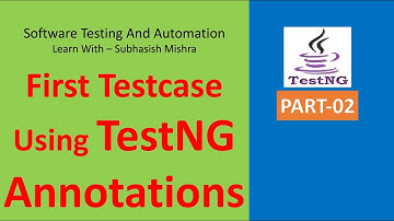 02 - Write first test case using TestNG Annotations.